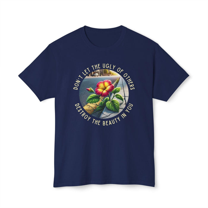 "Don't Let the Ugly..." Negativity Unisex Tee - Rise Above! Unisex HD Cotton T-shirt - Whippie's