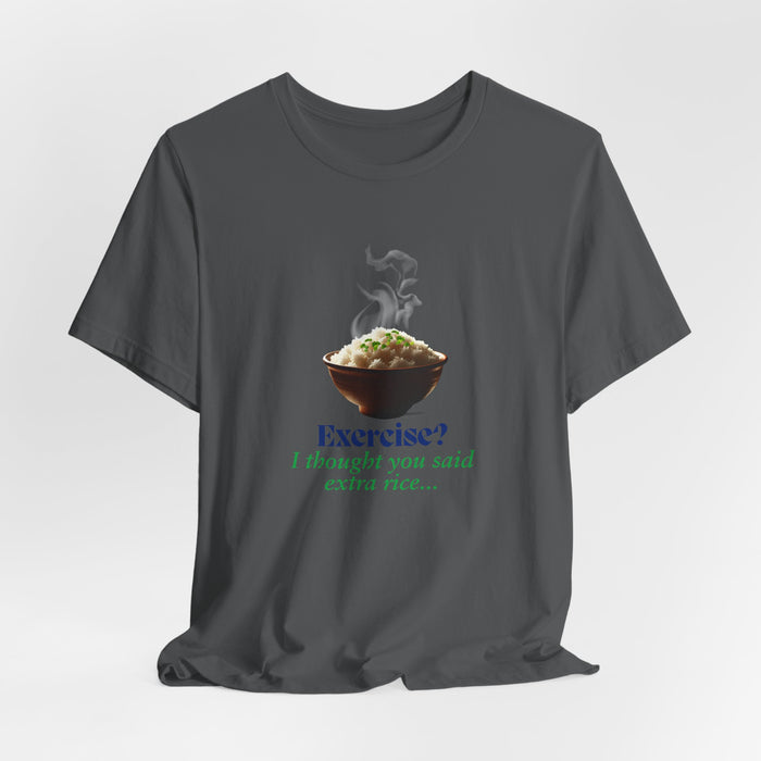 Exercise? I Thought You Said Extra Rice Funny Workout Shirt