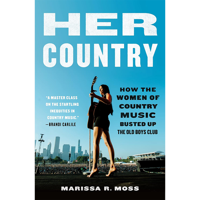 Her Country: How the Women of Country Music Became the Success They Were Never Supposed to Be