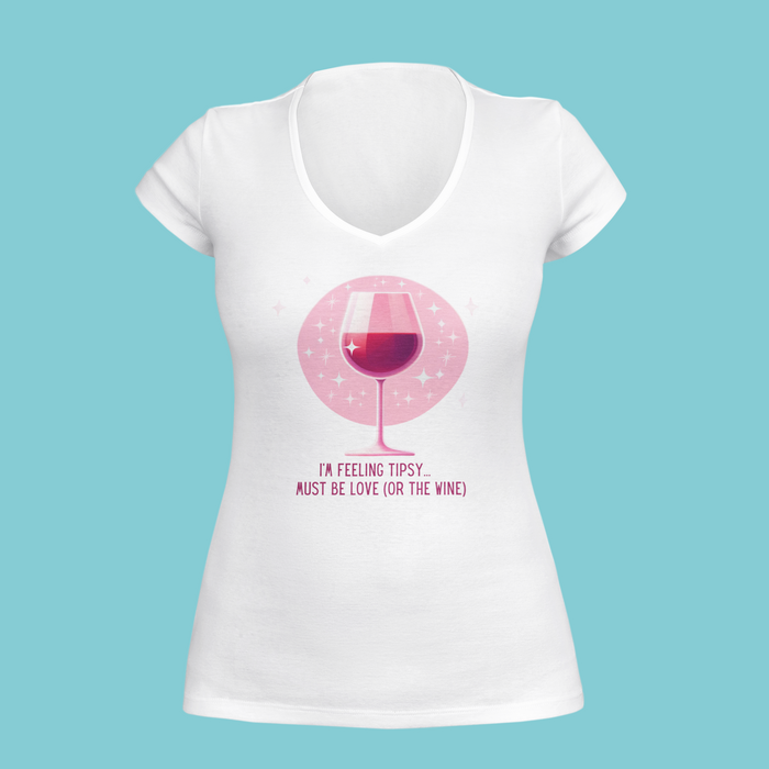 I'm Feeling Tipsy... Must Be Love (or the Wine) Wine Shirt | Women's V-neck Tee