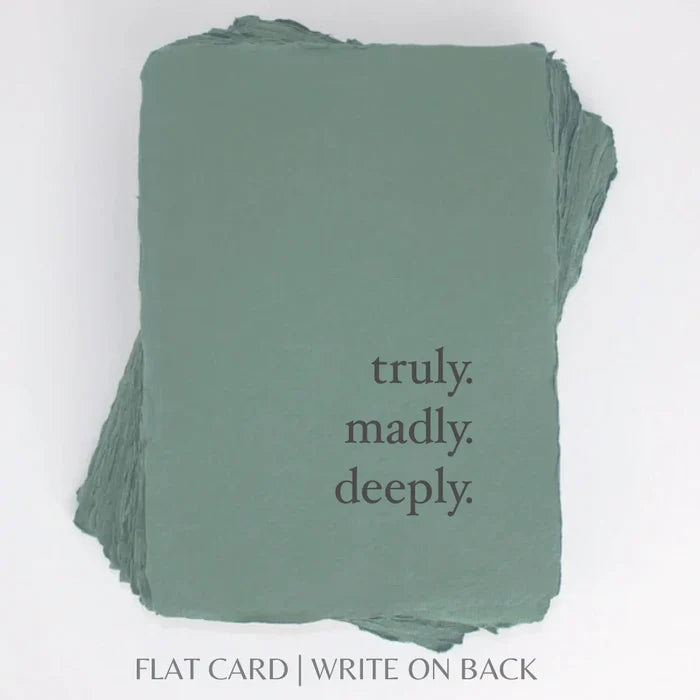 Truly. Madly. Deeply- Greeting Card