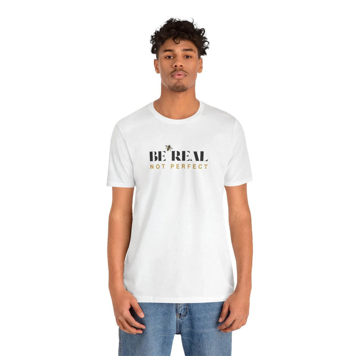 🐝 BE REAL NOT PERFECT ✨ Unisex Tee - Embrace authenticity! - Whippie's