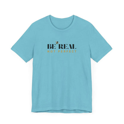 🐝 BE REAL NOT PERFECT ✨ Unisex Tee - Embrace authenticity! - Whippie's