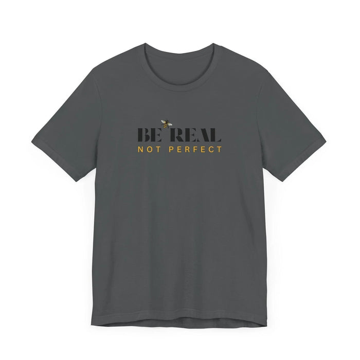 🐝 BE REAL NOT PERFECT ✨ Unisex Tee - Embrace authenticity! - Whippie's