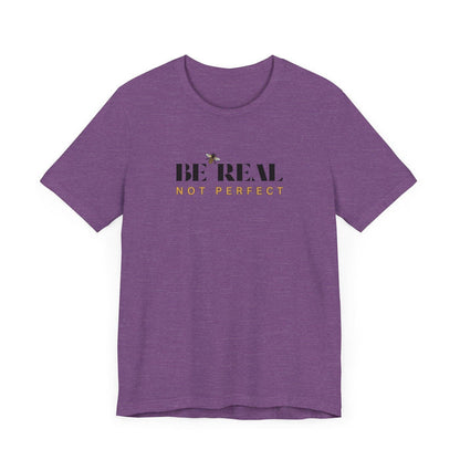 🐝 BE REAL NOT PERFECT ✨ Unisex Tee - Embrace authenticity! - Whippie's