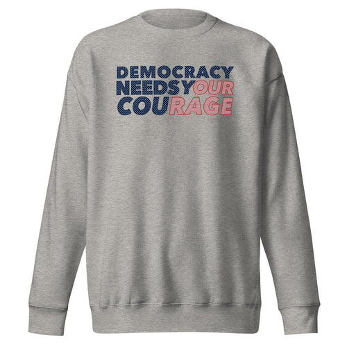 democracy needs your courage grey crew sweatshirt