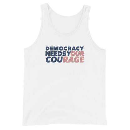 DEMOCRACY NEEDS YOUR COURAGE white tank