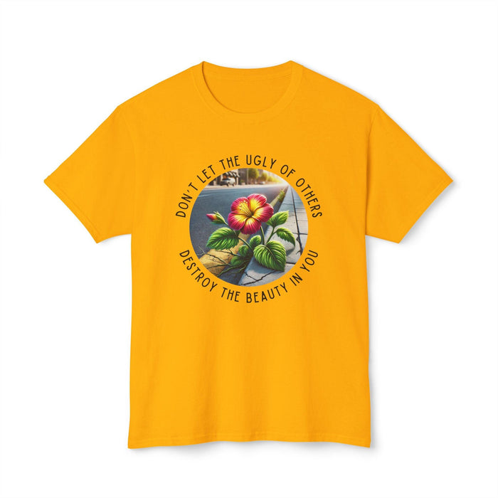 "Don't Let the Ugly..." Negativity Unisex Tee - Rise Above! Unisex HD Cotton T-shirt - Whippie's