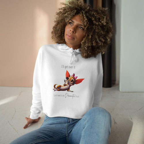 Dramatic Chihuahua Crop Hoodie - I Need to Be Dramatic First! 🐶 - Whippie's