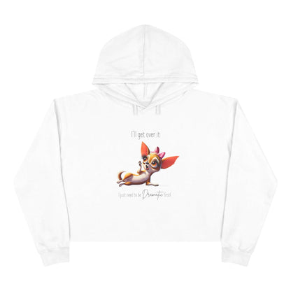 Dramatic Chihuahua Crop Hoodie - I Need to Be Dramatic First! 🐶 - Whippie's