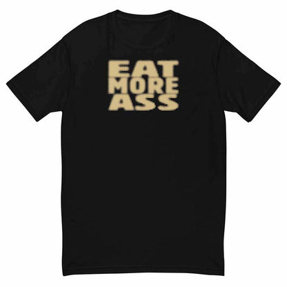Black t-shirt with 'EAT MORE ASS' text in beige on a white background
