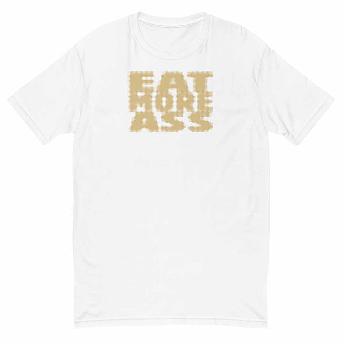 White t-shirt with 'EAT MORE ASS' text in gold on a white background