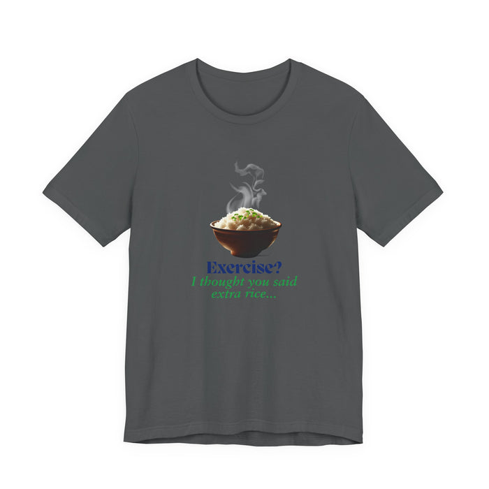 Exercise? I Thought You Said Extra Rice Funny Workout Shirt