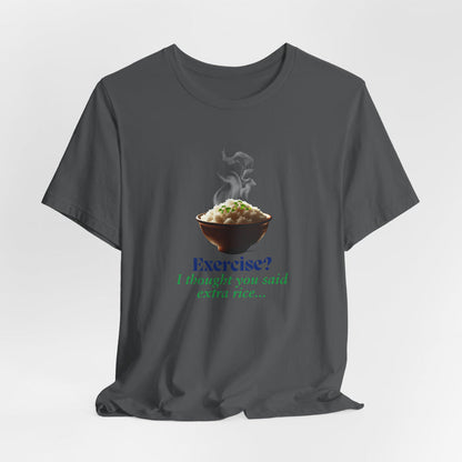 Exercise? I Thought You Said Extra Rice Funny Workout Shirt