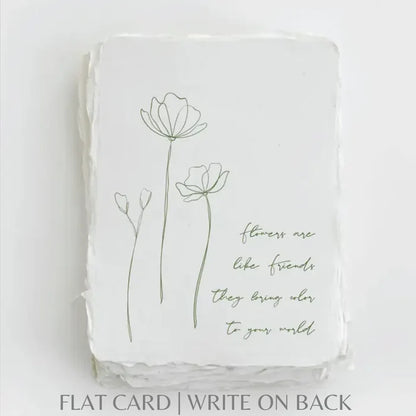 Flowers are like Friends- Greeting Card