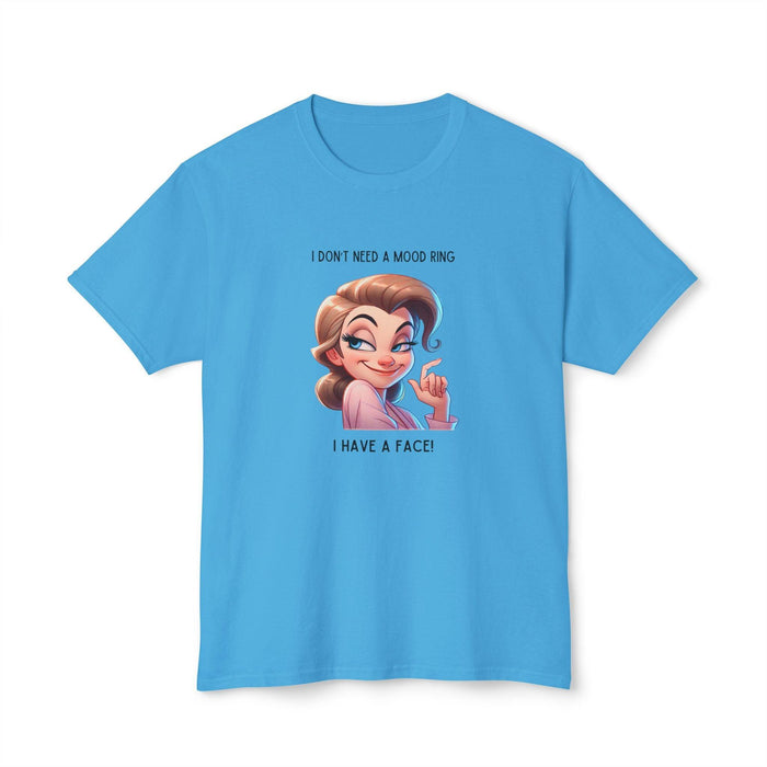 I Don't Need a Mood Ring... I Have a Face! - Embrace Your Sass Unisex HD Cotton T-shirt - Whippie's