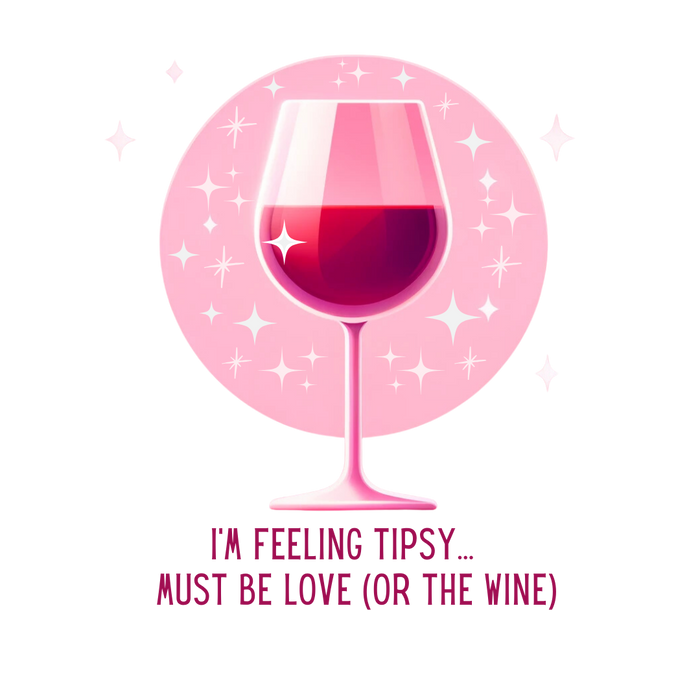 I'm Feeling Tipsy... Must Be Love (or the Wine) Wine Shirt | Women's V-neck Tee
