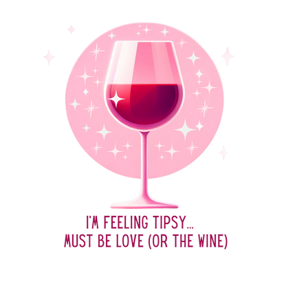 I'm Feeling Tipsy... Must Be Love (or the Wine) Wine Shirt | Women's V-neck Tee