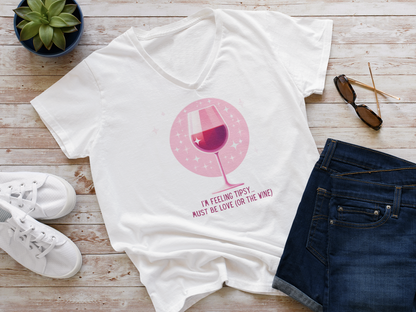 I'm Feeling Tipsy... Must Be Love (or the Wine) Wine Shirt | Women's V-neck Tee