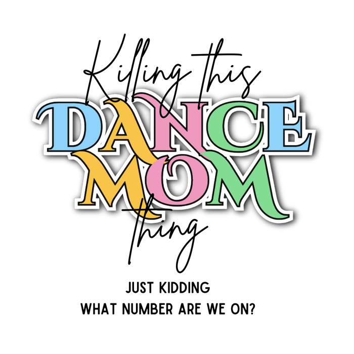 Killing this Dance Mom Thing - Women's Tee - Just Kidding, What Number Are We On? - Whippie's