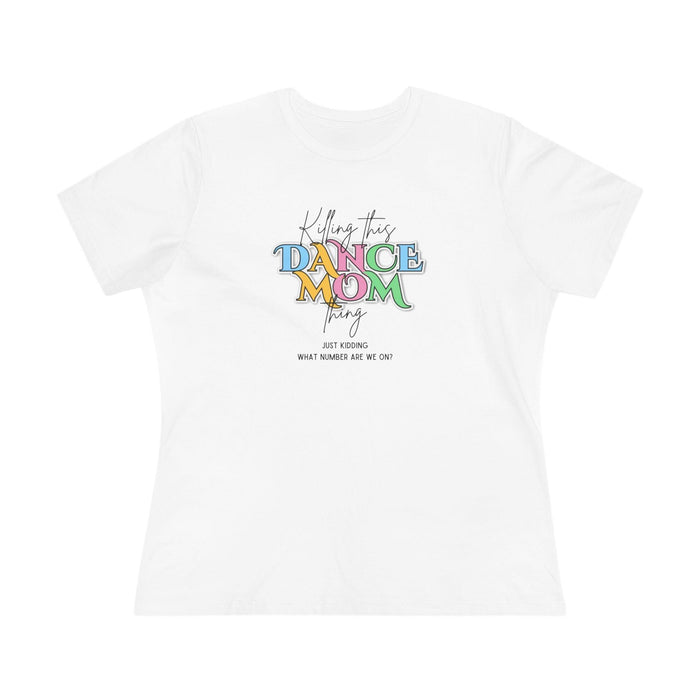 Killing this Dance Mom Thing - Women's Tee - Just Kidding, What Number Are We On? - Whippie's