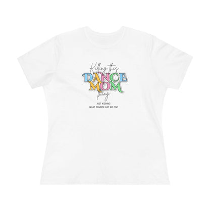 Killing this Dance Mom Thing - Women's Tee - Just Kidding, What Number Are We On? - Whippie's