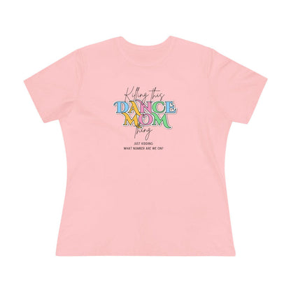 Killing this Dance Mom Thing - Women's Tee - Just Kidding, What Number Are We On? - Whippie's