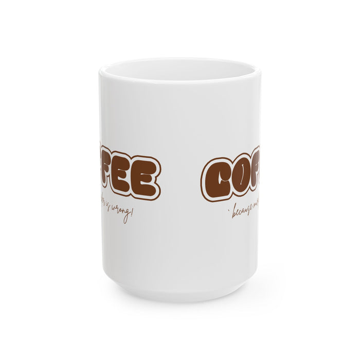 Murder Coffee Mug | Because Murder Is Wrong