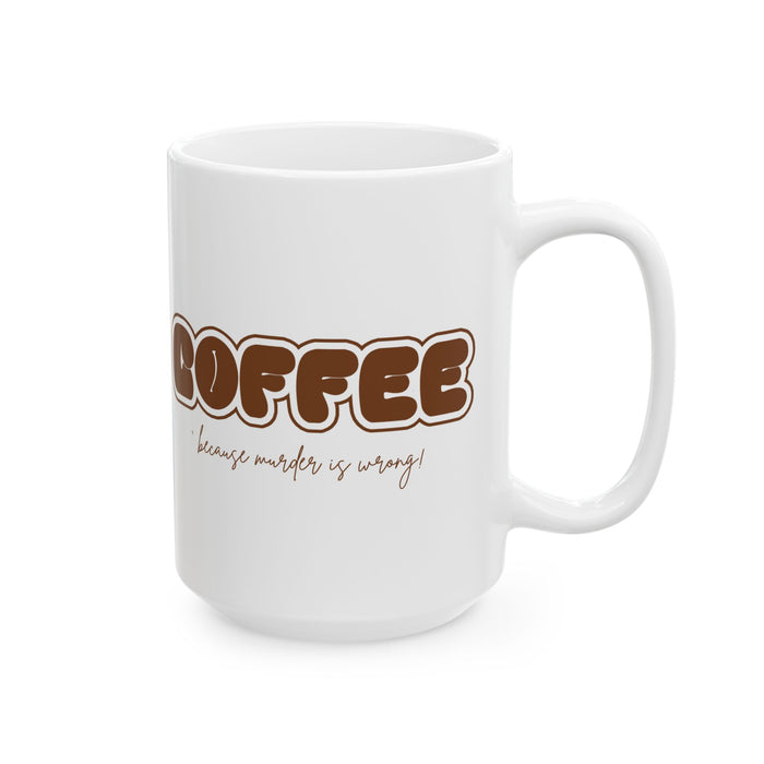 Murder Coffee Mug | Because Murder Is Wrong