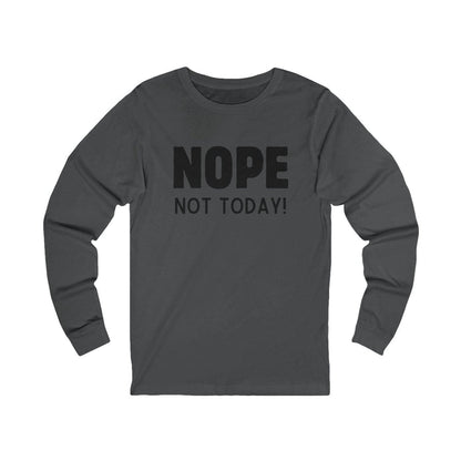 NOPE Not Today - Unisex Jersey Long Sleeve Shirt - 🙅‍♀️ Embrace Your Inner Grump! 🙅‍♂️ - Whippie's