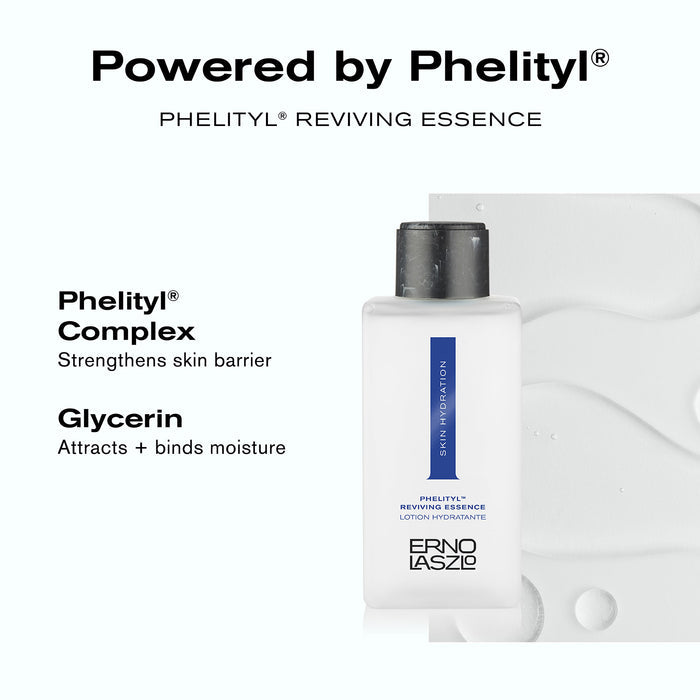 Powered by Phelityl
Phelityl Reviving Essence
Phelityl Complex strengthens skin barrier
Glycerin attracts + binds moisture
