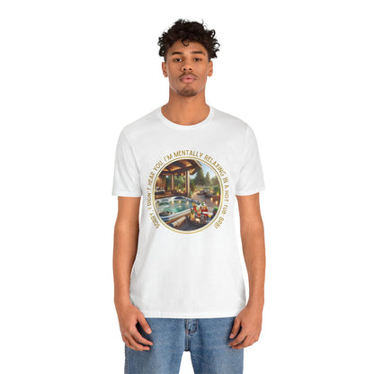 "Sorry, I Didn't Hear You, I'm Mentally in a Hot Tub: BRB" Relaxation Unisex Jersey Tee -  Escape to Tranquility