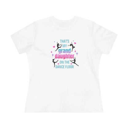 That's My Granddaughter on the Dance Floor - Women's Tee - Support Your Dancing Queen! - Whippie's