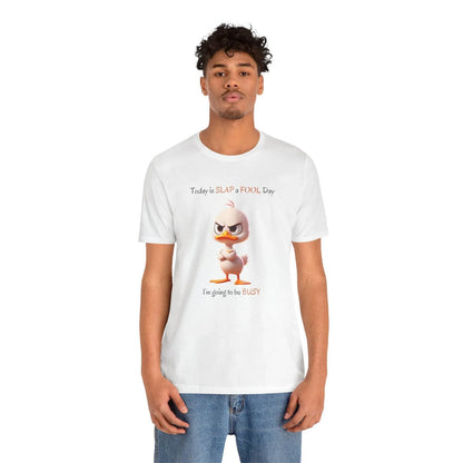 😡 Today is SLAP a FOOL Day! 🐥 Unisex Tee 😂 Warning: Grumpy duckling on the loose! - Whippie's