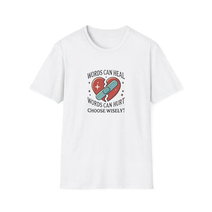 Words Can Heal, Words Can Hurt, Choose Wisely - Unisex T-Shirt - Whippie's