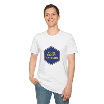 Your Story Matters - Blue and Gold Sign - Unisex T-Shirt - Whippie's